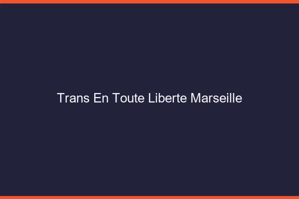 Trans en Toute Liberté Marseille