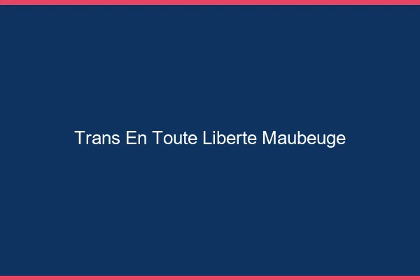 Trans en Toute Liberté Maubeuge