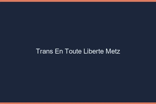 Trans en Toute Liberté Metz