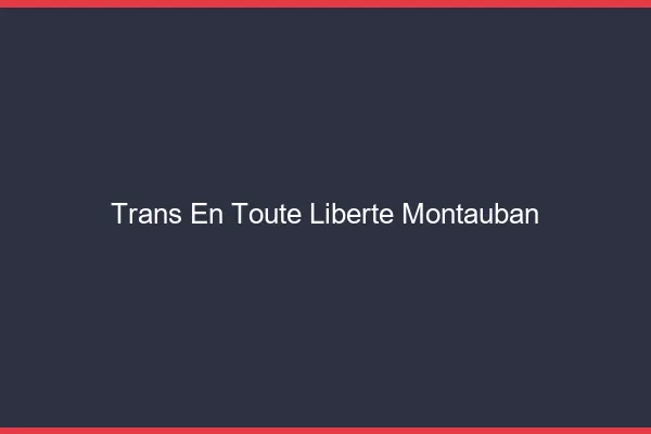 Trans en Toute Liberté Montauban