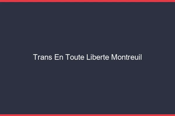 Trans en Toute Liberté Montreuil