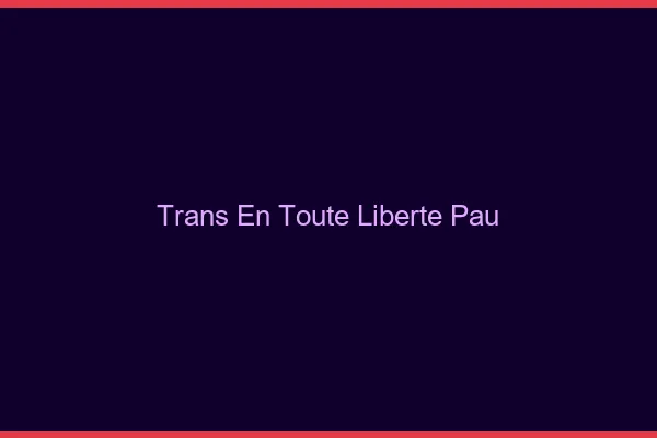 Trans en Toute Liberté Pau