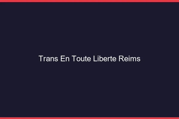 Trans en Toute Liberté Reims