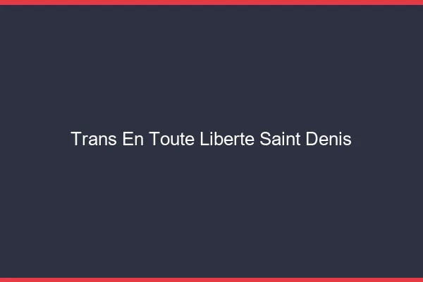 Trans en Toute Liberté Saint-Denis