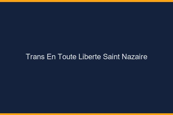 Trans en Toute Liberté Saint-Nazaire
