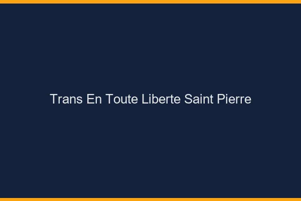 Trans en Toute Liberté Saint-Pierre
