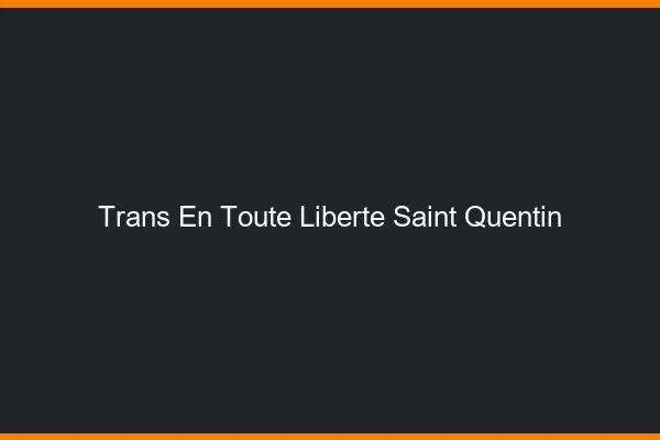Trans en Toute Liberté Saint-Quentin
