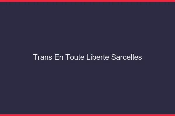 Trans en Toute Liberté Sarcelles