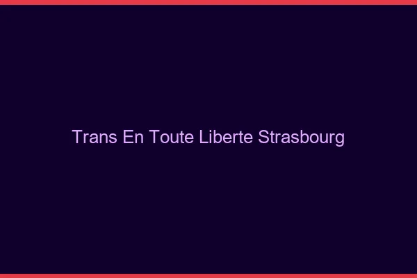 Trans en Toute Liberté Strasbourg