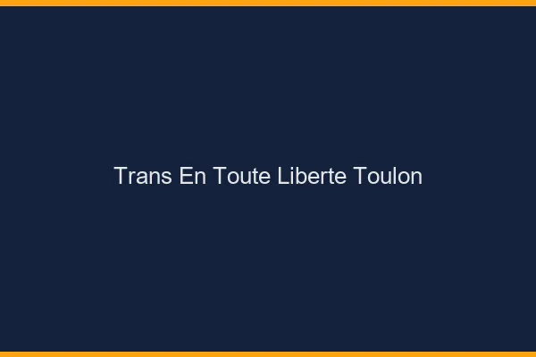 Trans en Toute Liberté Toulon