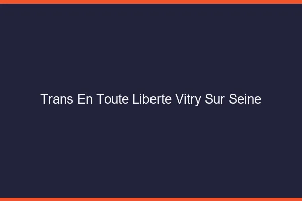 Trans en Toute Liberté Vitry-sur-Seine