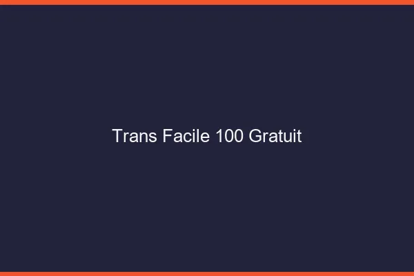 Trans facile 100% gratuit