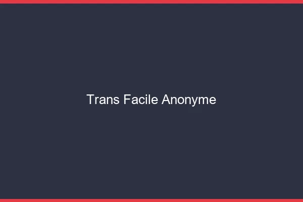 Trans facile anonyme