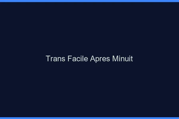 Trans facile après minuit