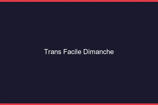 Trans facile dimanche