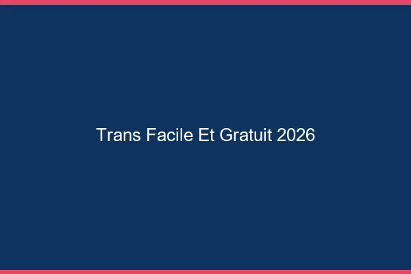 Trans facile et gratuit 2026