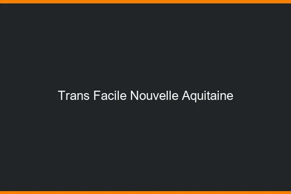 Trans facile Nouvelle-Aquitaine