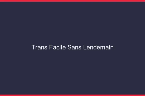 Trans facile sans lendemain