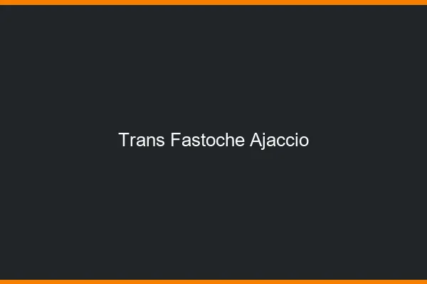 Trans Fastoche Ajaccio