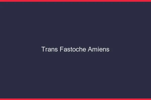 Trans Fastoche Amiens