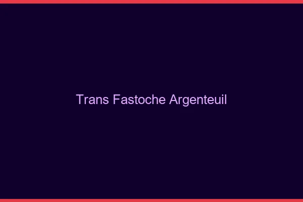 Trans Fastoche Argenteuil