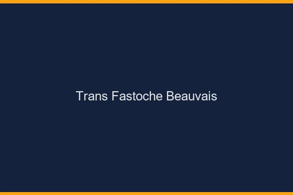 Trans Fastoche Beauvais