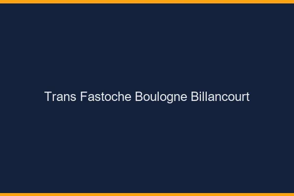 Trans Fastoche Boulogne-Billancourt