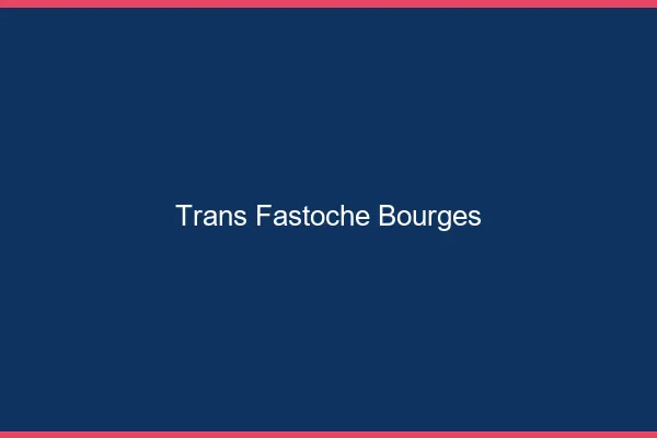 Trans Fastoche Bourges