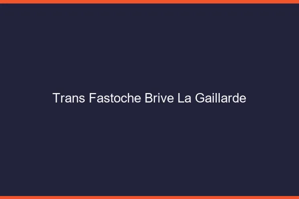 Trans Fastoche Brive-la-Gaillarde