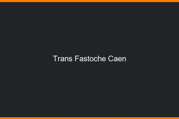 Trans Fastoche Caen