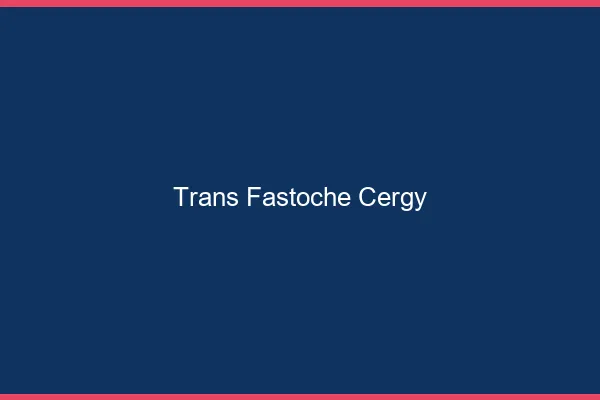 Trans Fastoche Cergy