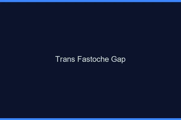 Trans Fastoche Gap