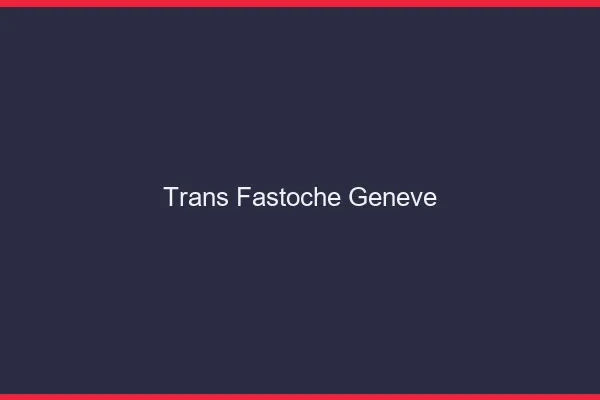 Trans Fastoche Genève