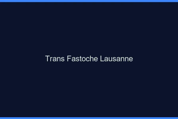 Trans Fastoche Lausanne