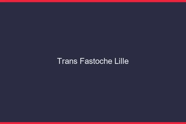 Trans Fastoche Lille