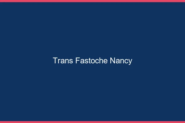 Trans Fastoche Nancy