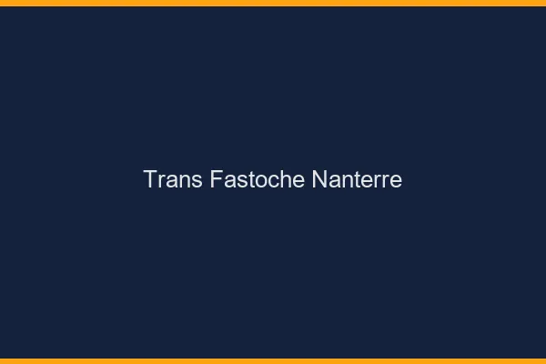 Trans Fastoche Nanterre