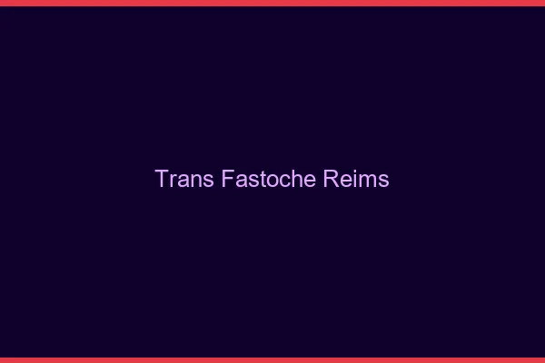 Trans Fastoche Reims