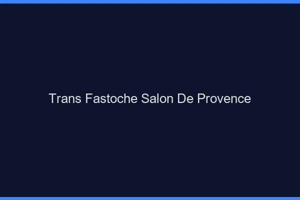 Trans Fastoche Salon-de-Provence