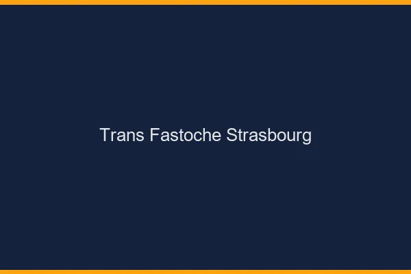 Trans Fastoche Strasbourg