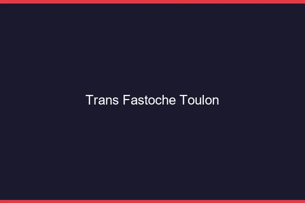Trans Fastoche Toulon