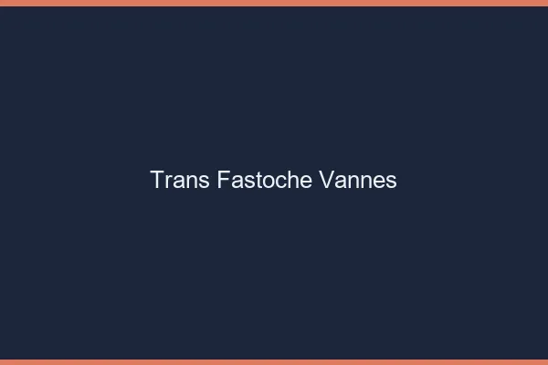Trans Fastoche Vannes