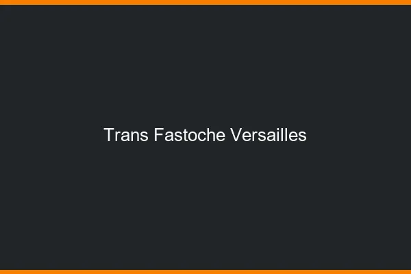 Trans Fastoche Versailles