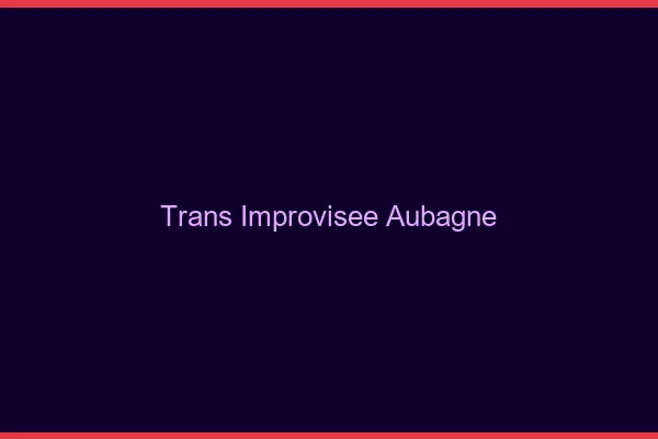 Trans Improvisée Aubagne