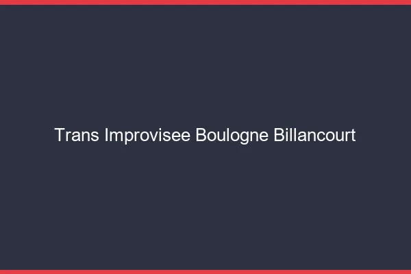 Trans Improvisée Boulogne-Billancourt
