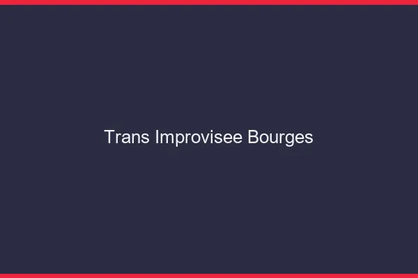 Trans Improvisée Bourges