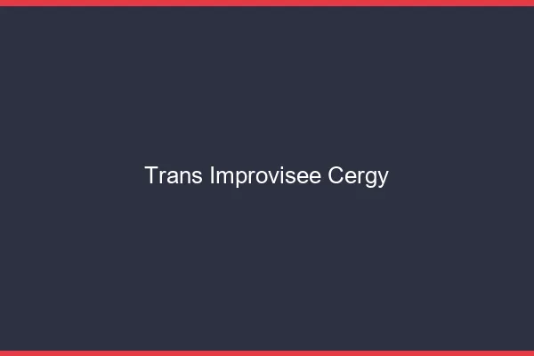 Trans Improvisée Cergy