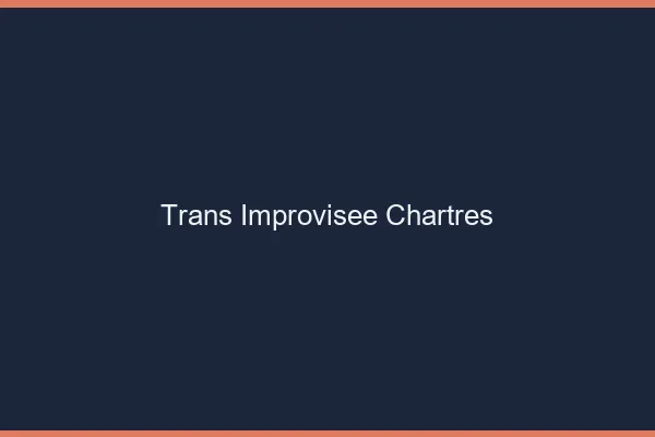 Trans Improvisée Chartres