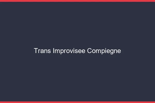 Trans Improvisée Compiègne