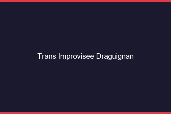 Trans Improvisée Draguignan